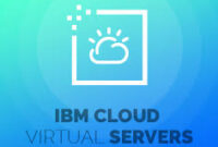 IBM Cloud Virtual Servers: Comprehensive Guide to Cloud Computing on IBM